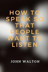Cover image for How to Speak So That People Want To Listen