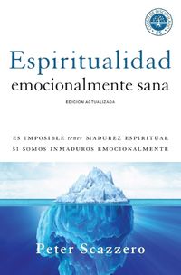 Cover image for Espiritualidad Emocionalmente Sana: Es Imposible Tener Madurez Espiritual Si Somos Inmaduros Emocionalmente