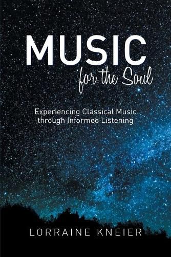 Cover image for Music for the Soul: Experiencing Classical Music through Informed Listening