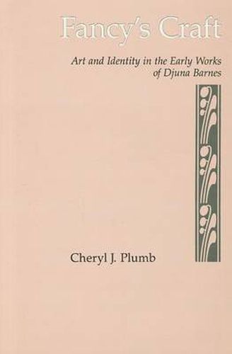 Fancy's Craft: Art and Identity in the Early Works of Djuna Barnes