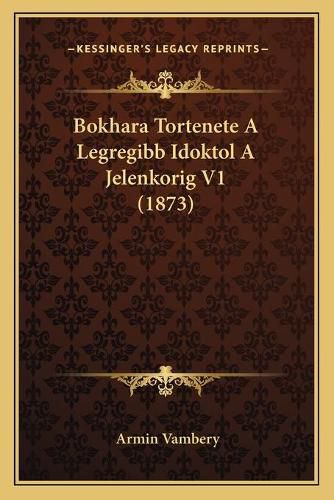 Bokhara Tortenete a Legregibb Idoktol a Jelenkorig V1 (1873)