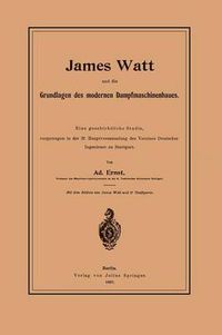 Cover image for James Watt Und Die Grundlagen Des Modernen Dampfmaschinenbaues: Eine Geschichtliche Studie, Vorgetragen in Der 37. Hauptversammlung Des Vereines Deutscher Ingenieure Zu Stuttgart