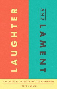 Cover image for Laughter and Lament: The Radical Freedom of Joy and Sorrow