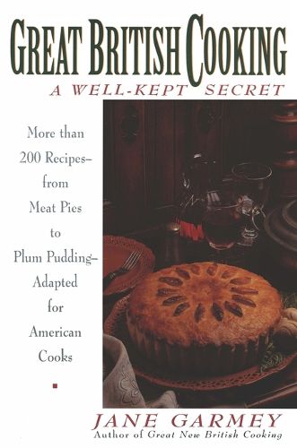 Cover image for Great British Cooking: a Well-Kept Secret: More Than 200 Recipes - from Meat Pies to Plum Pudding - Adapted for American Cooks