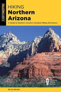 Cover image for Hiking Northern Arizona: A Guide To Northern Arizona's Greatest Hiking Adventures