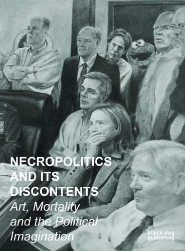 Necropolitics and its Discontents: Art, Mortality and the Political Imagination