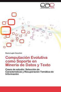 Cover image for Computacion Evolutiva Como Soporte En Mineria de Datos y Texto