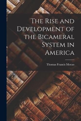 The Rise and Development of the Bicameral System in America