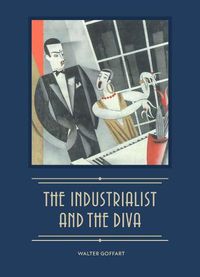 Cover image for The Industrialist and the Diva: Alexander Smith Cochran, Founder of Yale's Elizabethan Club, and Madame Ganna Walska