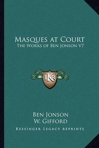 Cover image for Masques at Court: The Works of Ben Jonson V7