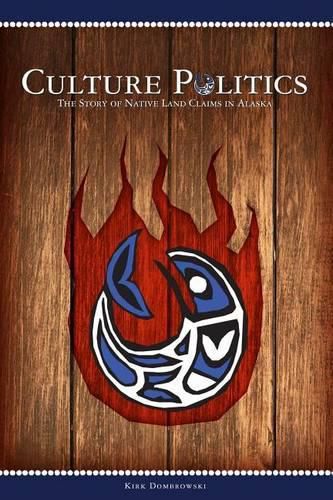 Cover image for Culture Politics: The Story of Native Land Claims in Alaska