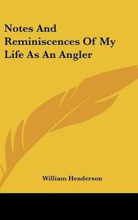 Cover image for Notes and Reminiscences of My Life as an Angler