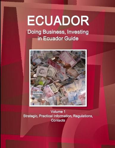 Cover image for Ecuador: Doing Business, Investing in Ecuador Guide Volume 1 Strategic, Practical Information, Regulations, Contacts