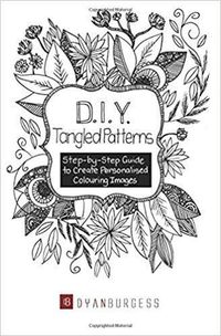 Cover image for D. I. Y. Tangled Patterns: Step-by-Step Guide to Create Personalised Colouring Images