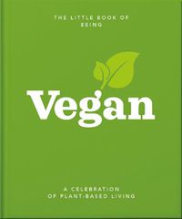 Cover image for The Little Book of Being Vegan: A celebration of plant-based living