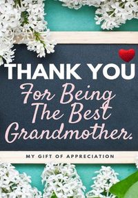 Cover image for Thank You For Being The Best Grandmother.: My Gift Of Appreciation: Full Color Gift Book Prompted Questions 6.61 x 9.61 inch
