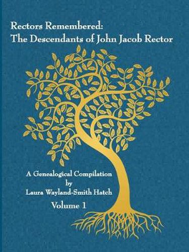 Rectors Remembered: The Descendants of John Jacob Rector Volume 1