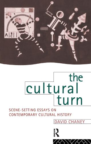 Cover image for The Cultural Turn: Scene Setting Essays on Contemporary Cultural History