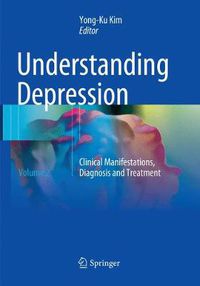 Cover image for Understanding Depression: Volume 2. Clinical Manifestations, Diagnosis and Treatment