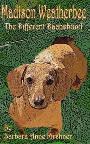 Cover image for Madison Weatherbee- The Different Dachshund