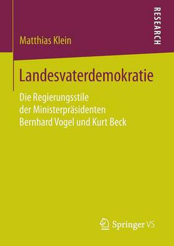 Landesvaterdemokratie: Die Regierungsstile der Ministerprasidenten Bernhard Vogel und Kurt Beck