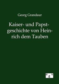 Cover image for Kaiser- und Papstgeschichte von Heinrich dem Tauben