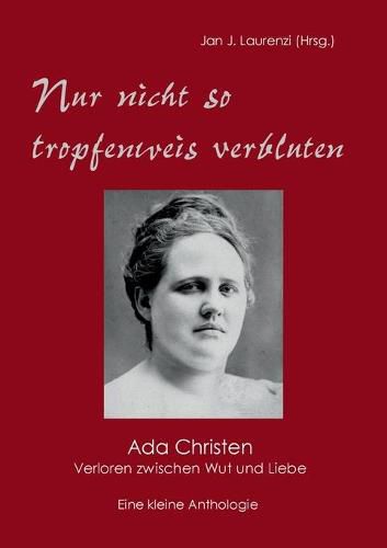 Cover image for Nur nicht so tropfenweis verbluten: Ada Christen - Verloren zwischen Wut und Liebe