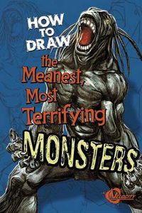 Cover image for How to Draw the Meanest, Most Terrifying Monsters