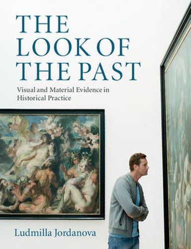 Cover image for The Look of the Past: Visual and Material Evidence in Historical Practice