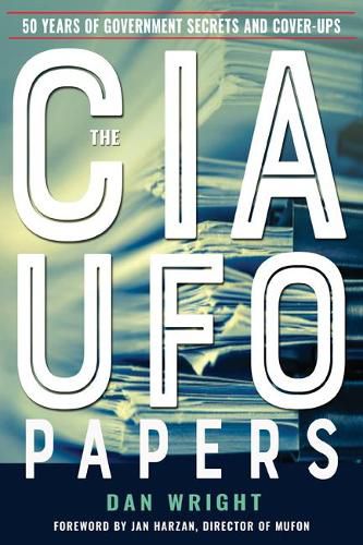 The CIA UFO Papers: 50 Years of Government Secrets and Cover-Ups