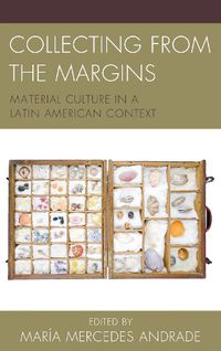 Cover image for Collecting from the Margins: Material Culture in a Latin American Context