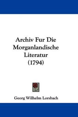 Cover image for Archiv Fur Die Morganlandische Literatur (1794)