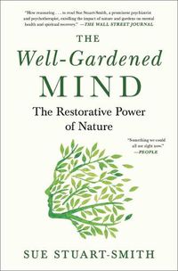 Cover image for The Well-Gardened Mind: The Restorative Power of Nature