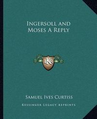 Cover image for Ingersoll and Moses a Reply