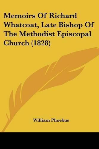 Cover image for Memoirs of Richard Whatcoat, Late Bishop of the Methodist Episcopal Church (1828)