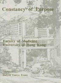 Cover image for Constancy of Purpose: Account of the Foundation and History of the Hong Kong College of Medicine and the Faculty of Medicine of the University of Hong Kong, 1887-1987