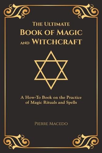 Cover image for The Ultimate Book of Magic and Witchcraft: A How-To Book on the Practice of Magic Rituals and Spells (Special Cover Edition)