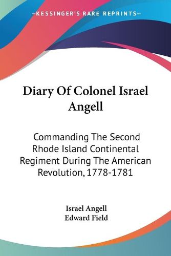 Cover image for Diary of Colonel Israel Angell: Commanding the Second Rhode Island Continental Regiment During the American Revolution, 1778-1781