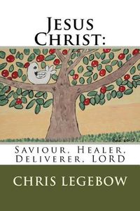 Cover image for Jesus Christ: : Saviour, Healer, Deliverer, LORD