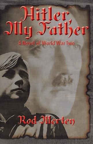 Cover image for Hitler, My Father: A Novel of World War Two, Hitler's Unknown Lover, and Son.