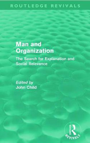 Cover image for Man and Organization: The Search for Explanation and Social Relevance