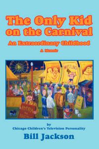 Cover image for The Only Kid on the Carnival: An Extraordinary Childhood