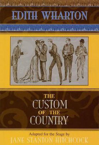 The Custom of the Country: Based on Edith Wharton's 1913 Novel