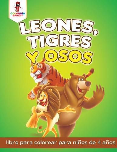 Leones, Tigres Y Osos: Libro Para Colorear Para Ninos De 4 Anos