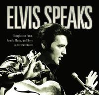 Cover image for Elvis Speaks: Thoughts on Fame, Family, Music, and More in His Own Words