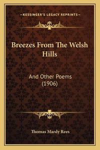 Cover image for Breezes from the Welsh Hills: And Other Poems (1906)