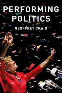 Cover image for Performing Politics: Media Interviews, Debates and Press Conferences