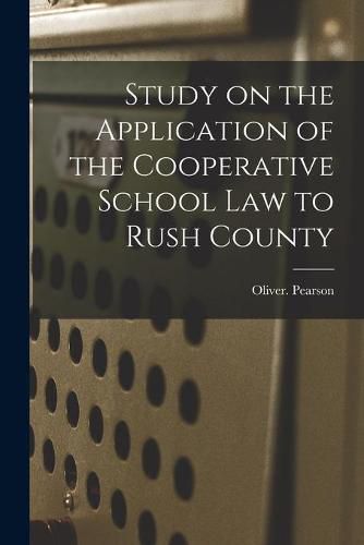 Cover image for Study on the Application of the Cooperative School Law to Rush County