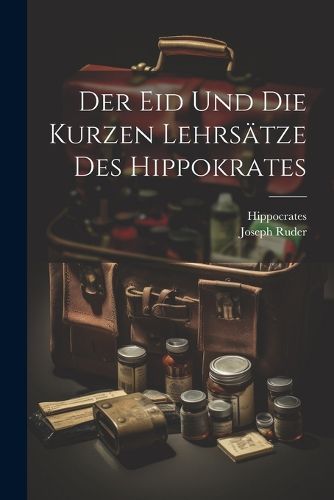 Der Eid Und Die Kurzen Lehrsaetze Des Hippokrates