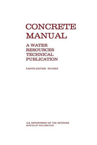 Cover image for Concrete Manual: A Manual for the Control of Concrete Construction (A Water Resources Technical Publication Series, Eighth Edition)